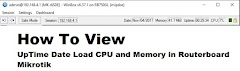 How To View UpTime Date Load CPU and Memory in Routerboard Mikrotik