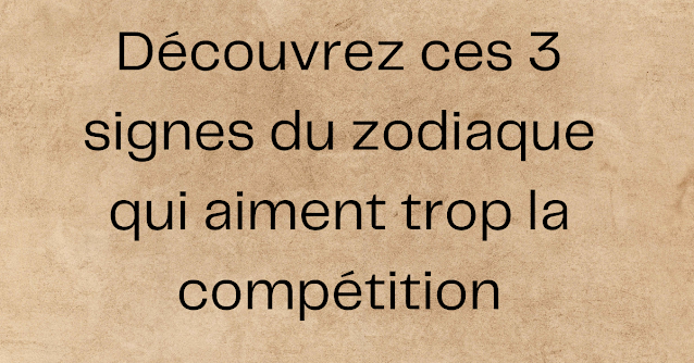 Découvrez ces 3 signes du zodiaque qui aiment trop la compétition