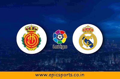 LaLiga | Mallorca vs Real Madrid | Match Info, Preview & Lineup