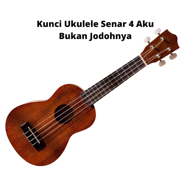 Kunci Ukulele Senar 4 Aku Bukan Jodohnya