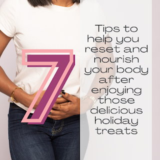 Tips to help you  reset and nourish your body after enjoying those delicious holiday treats