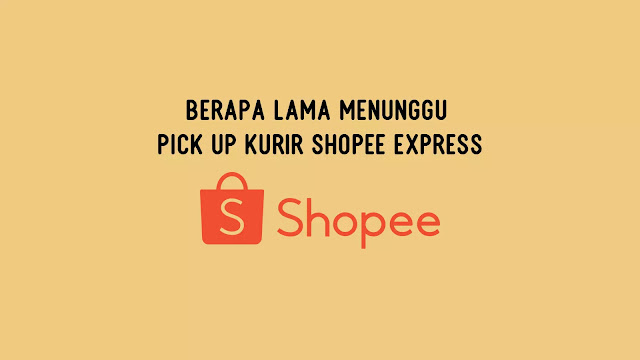 Berapa Lama Menunggu Pick up Kurir Shopee Express?