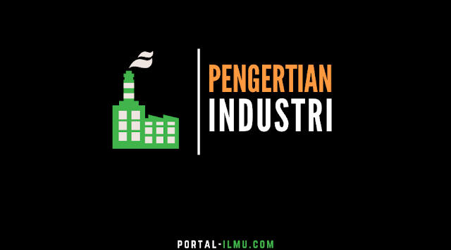 Pengertian Industri dan Klasifikasi Industri