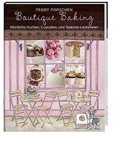 Boutique Baking - Köstliche Kuchen, Cupcakes und Teatime-Leckereien
