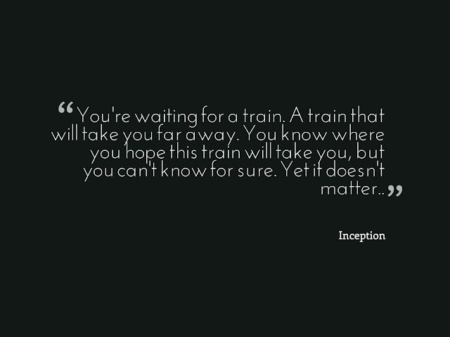 Inception Quotes : A train that will take you far away.