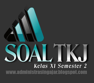 Soal Pat Produktif Tkj Kelas Xi Semester 2 Lengkap Beserta Kunci Jawabannya Administrasi Ngajar