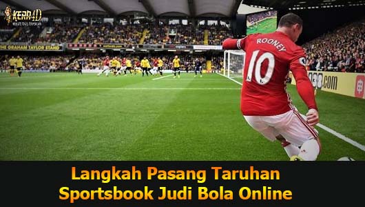 Langkah Pasang Taruhan Sportsbook Judi Bola Online