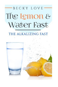 THE LEMON AND WATER FAST: Alkaline Diet: Lemon and Water Fasting (healthy living, intermittent fasting, fasting diet, fast for weight loss, fasting and prayer) (Health Detoxification Wellness Living)