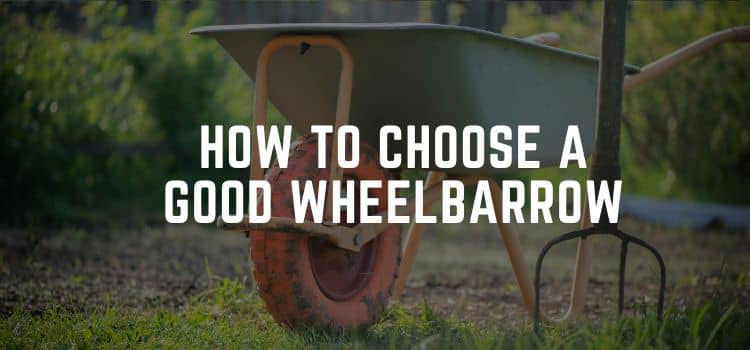 How to Choose a Good Wheelbarrow