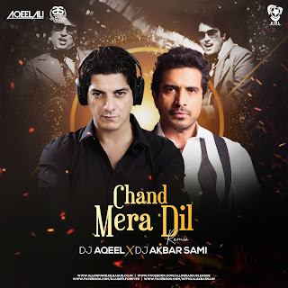 Chand Mera Dil (Remix) - DJ Aqeel & DJ Akbar Sami