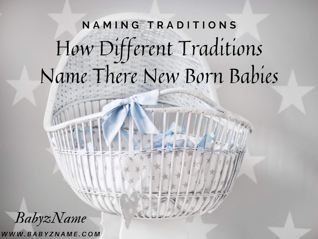 Naming Traditions: How Different Traditions Name There New Born Babies