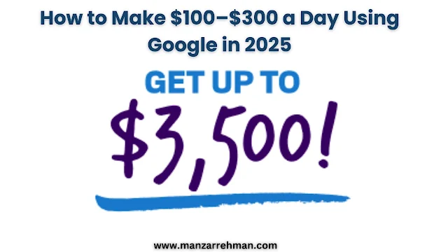 How to Make $100–$300 a Day Using Google in 2025
