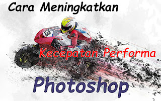 Cara meningkatkan performa di Photoshop part 2