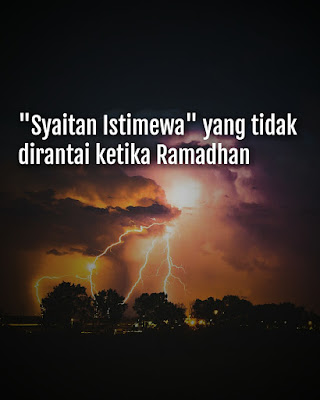 Syaitan Istimewa Yang Tidak Dirantai Ketika Ramadhan