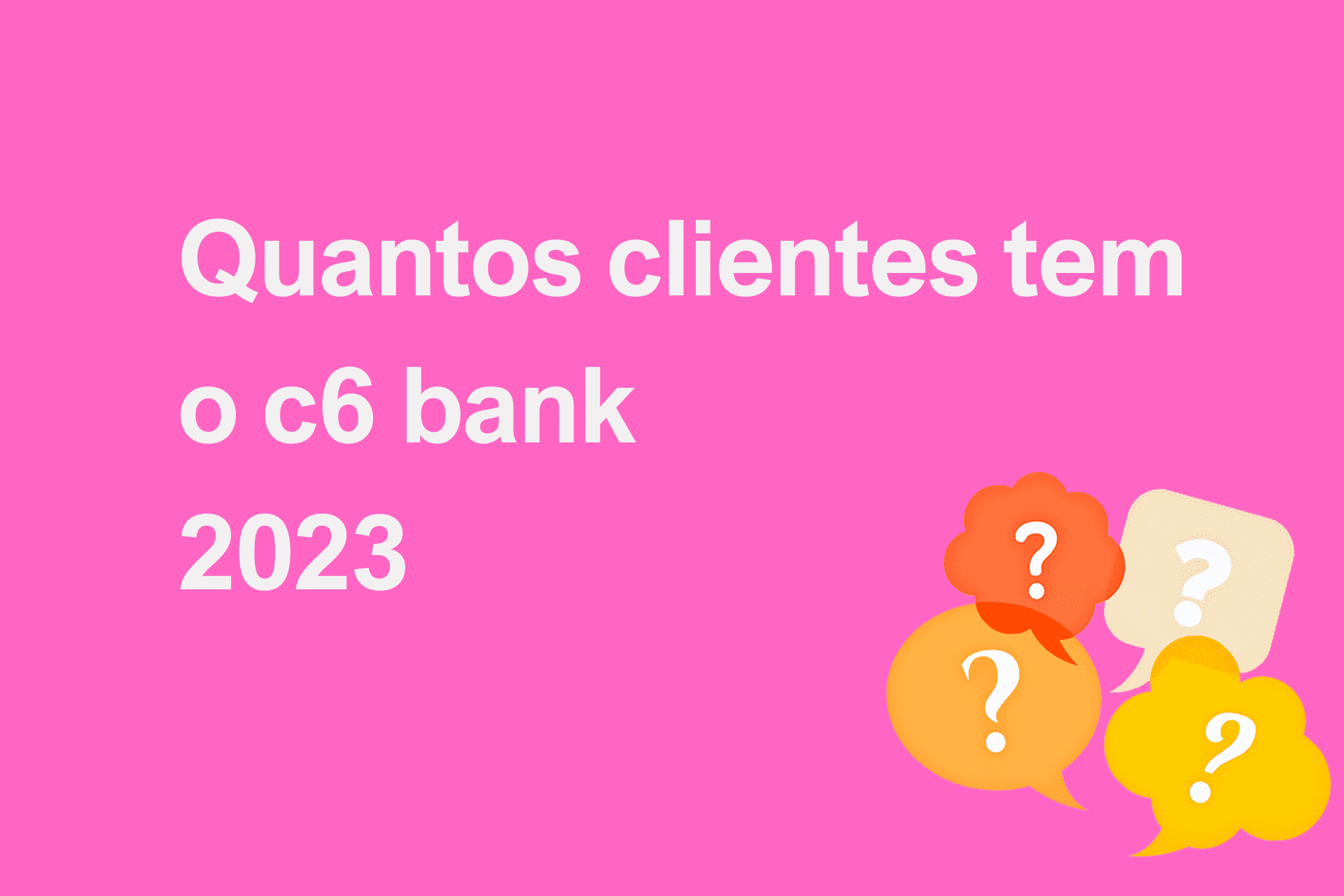 Quantos clientes tem o c6 bank 2023?