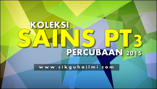 Koleksi Soalan Percubaan PT3 Sains 2015 HOT!