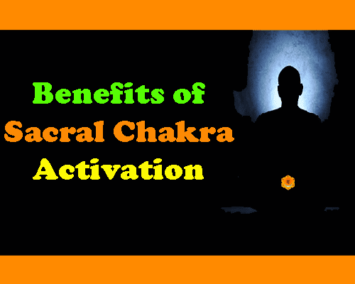 Benefits of Sacral Chakra Activation, स्वाधिष्ठान चक्र के जागृत होने पर क्या फायदे होते हैं, spell to activate swadhisthan chakra, healing of sacral