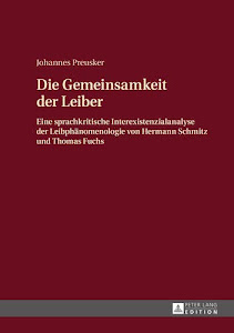 Die Gemeinsamkeit der Leiber: Eine sprachkritische Interexistenzialanalyse der Leibphänomenologie von Hermann Schmitz und Thomas Fuchs