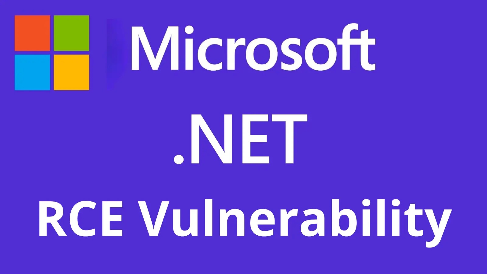 Microsoft .NET, .NET Framework, & Visual Studio Vulnerable To RCE Attacks