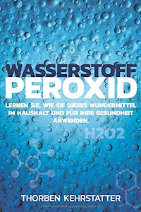 Wasserstoffperoxid: Lernen Sie, wie Sie dieses Wundermittel im Haushalt und für Ihre Gesundheit anwenden