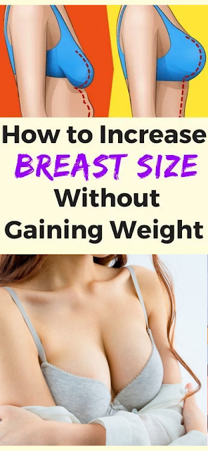 How To Make Your Breasts Bigger Without Having To Gain Weight