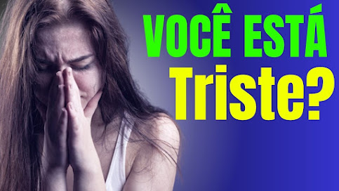 Você está Triste- Veja essa mensagem motivacional