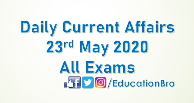 Daily Current Affairs 23rd May 2020 For All Government Examinations