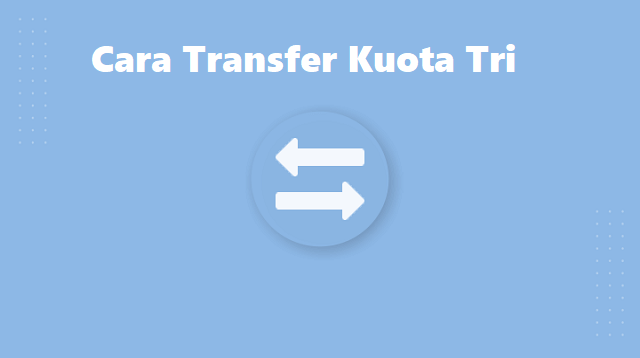 Cara Transfer Kuota Tri