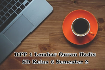 Download RPP 1 Lembar Quran Hadis SD Kelas 6 Semester 2 Kurikulum 2013