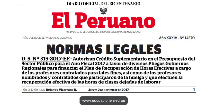 D. S. Nº 315-2017-EF - Autorizan Crédito Suplementario en el Presupuesto del Sector Público para el Año Fiscal 2017 a favor de diversos Pliegos Gobiernos Regionales para financiar el Plan de Recuperación de Horas Efectivas a cargo de los profesores contratados para tales fines, así como de los profesores nombrados y contratados que participaron de la huelga y que efectúen la recuperación efectiva de las horas de clases dejadas de laborar | www.mef.gob.pe | www.minedu.gob.pe