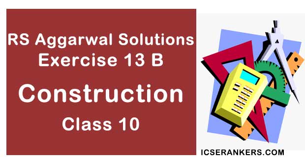 RS Aggarwal Solutions Chapter 13 Construction Exercise 13B Class 10 Maths