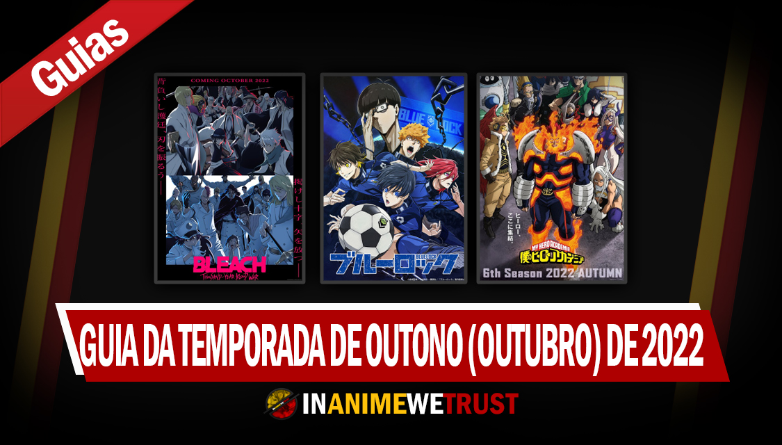 In Anime we Trust: Guia da Temporada de Outono (Outubro) de 2022