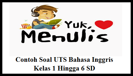 Contoh Soal UTS Bahasa Inggris Kelas 1 Hingga 6 SD