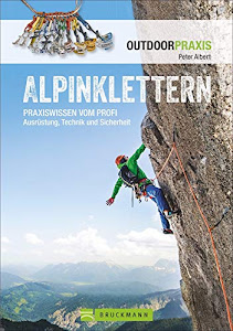 Alpinklettern - Das große Praxisbuch für alle Kletterfreunde mit umfassenden Informationen zu Kletter-Ausrüstung, Grundlagen, Risiken und Routen in ... Technik und Sicherheit (Outdoor Praxis)