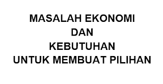 Masalah Ekonomi dan Masalah Pokok dalam Perekonomian