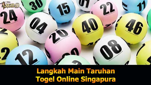 Langkah Main Taruhan Togel Online Singapura