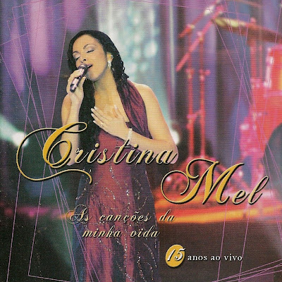 Cristina Mel - As Canções Da Minha Vida -15 Anos (Ao Vivo) 2005