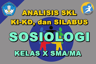  dan Silabus Mata Pelajaran Sosiologi Kelas X Sekolah Menengan Atas Analisis Keterkaitan antara SKL, KI-KD, dan Silabus Mata Pelajaran Sosiologi Kelas X SMA/MA Revisi 2017