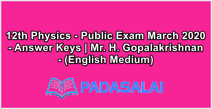 12th Physics - Public Exam March 2020 - Answer Keys | Mr. H. Gopalakrishnan - (English Medium)