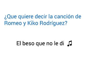 Significado de la canción El Beso Que No Le Di Romeo Santos Kiko Rodríguez.