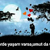 "Bir yerde yaşam varsa,umut da vardır."