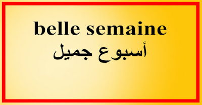 belle semaine أسبوع جميل