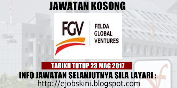 Jawatan Kosong Felda Global Ventures (FGV) - 23 Mac 2017