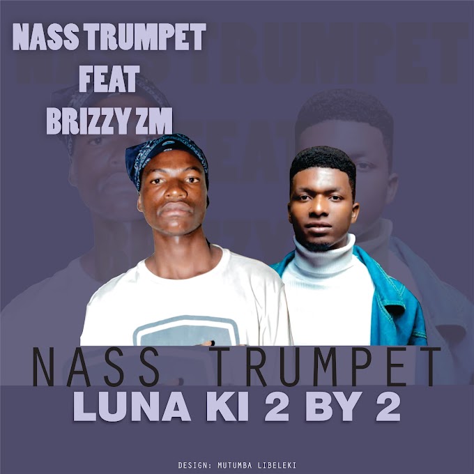 Nass Trumpet_Ft Brizzy Zm_Luna ki 2 By 2.Mp3 Download 