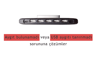 Aygıt Bulunamadı ve Usb Aygıtı Tanınmadı Çözümü