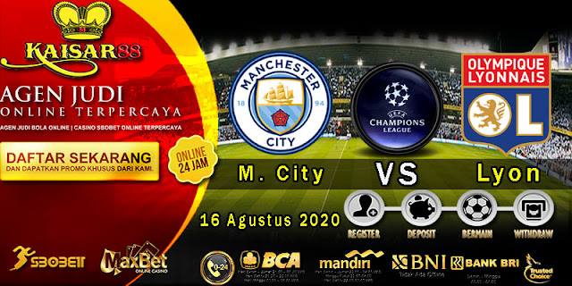 Prediksi Bola Terpercaya Liga Champions Manchester City vs Lyon 16 Agustus 2020