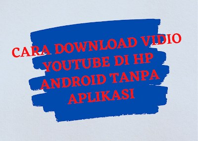 Cara Download Vidio Youtube Di HP Android Tanpa Aplikasi