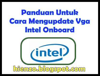 ... Untuk Cara Update Driver Vga Onboard Intel | Download Via Hienzo