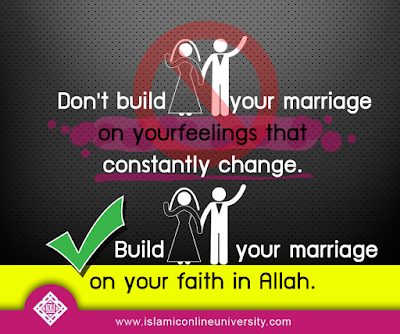 Build your marriage on your faith in Allah, instead of your feelings