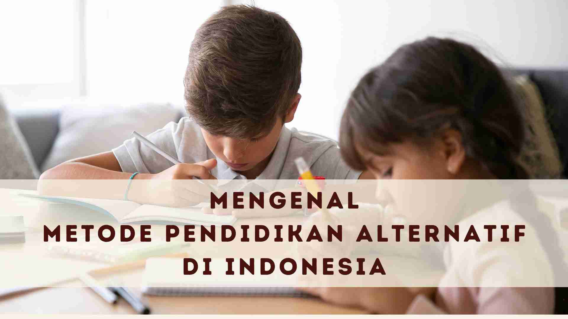 mengenal metode pendidikan alternatif di indonesia
